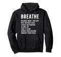 Breathe Mindfulness Meditation Hoodie - Fun Novelty Design Men Women - T-Shirt, Sweatshirt, Hoodie