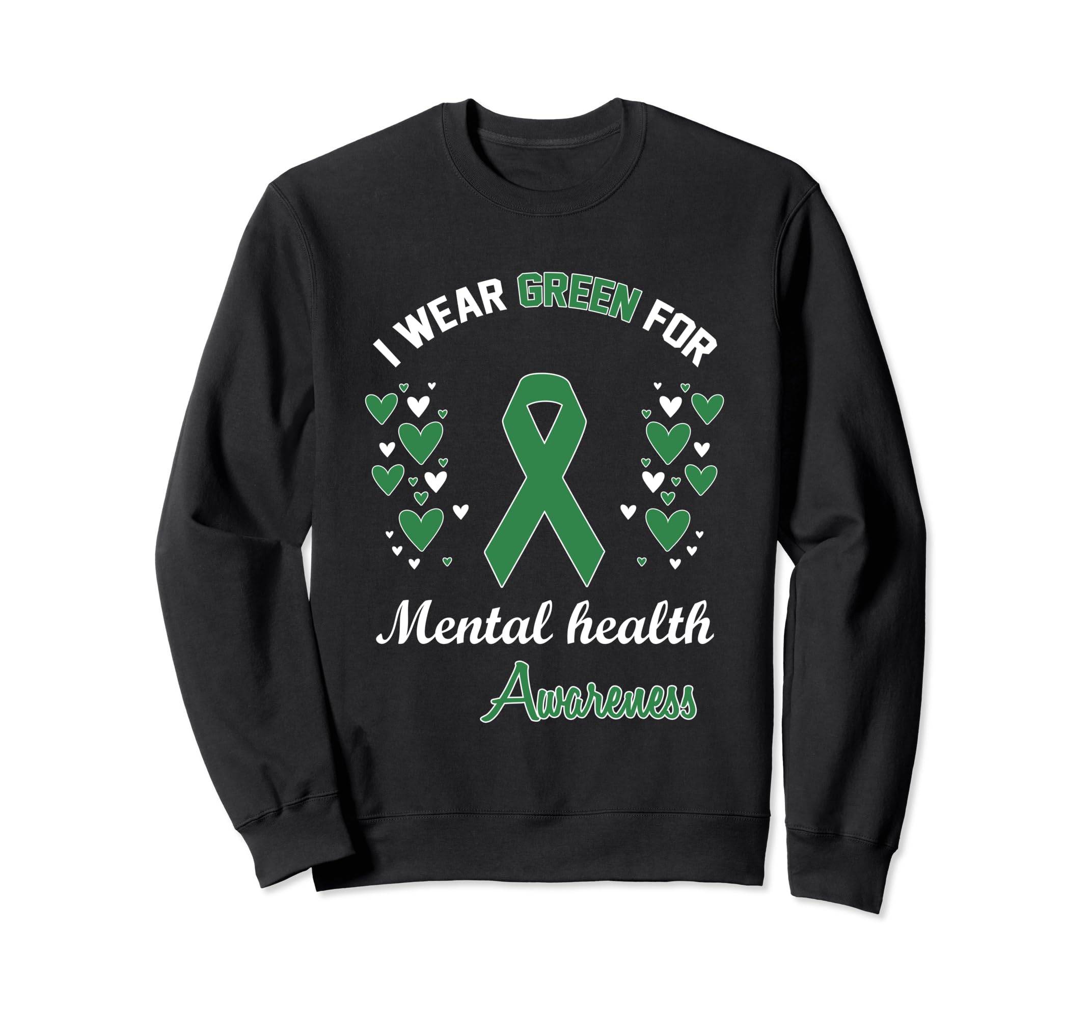 I Wear Green Mental Health Awareness Sweatshirt - Graphic Print Men Women - T-Shirt, Sweatshirt, Hoodie