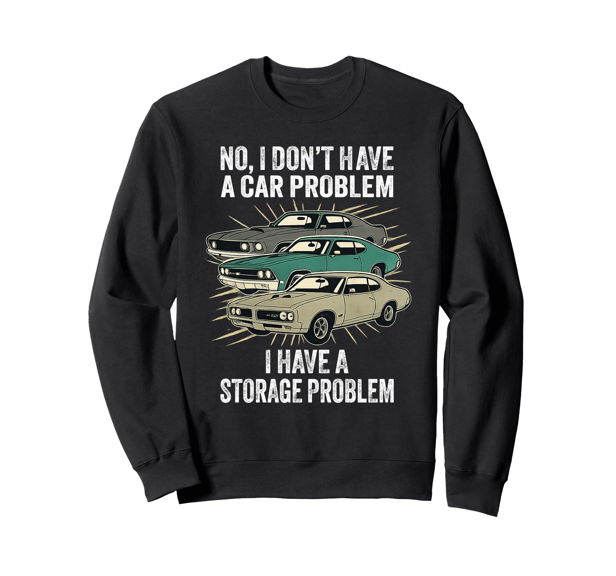 I Dont Have Car Problem I Have Sweatshirt - Minimalist Print for Adults - T-Shirt, Sweatshirt, Hoodie