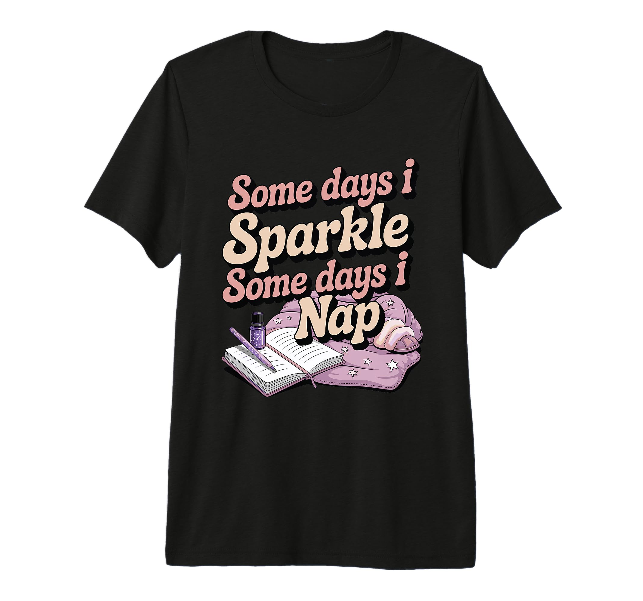 Some Days I Sparkle Some Days I Nap T-Shirt - Streetwear Style for Adults - T-Shirt, Sweatshirt, Hoodie
