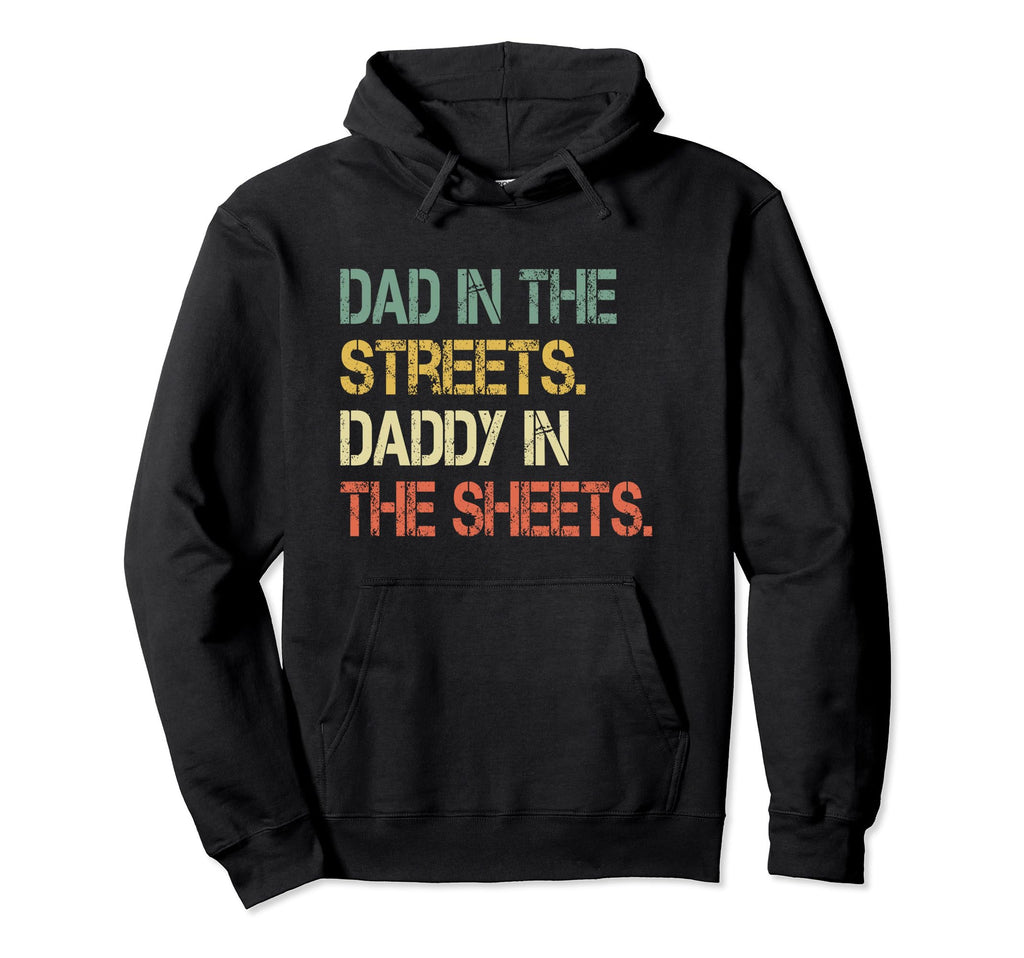 Dad Streets Daddy Sheets Funny Sarcastic Hoodie - Graphic Print for Adults - T-Shirt, Sweatshirt, Hoodie