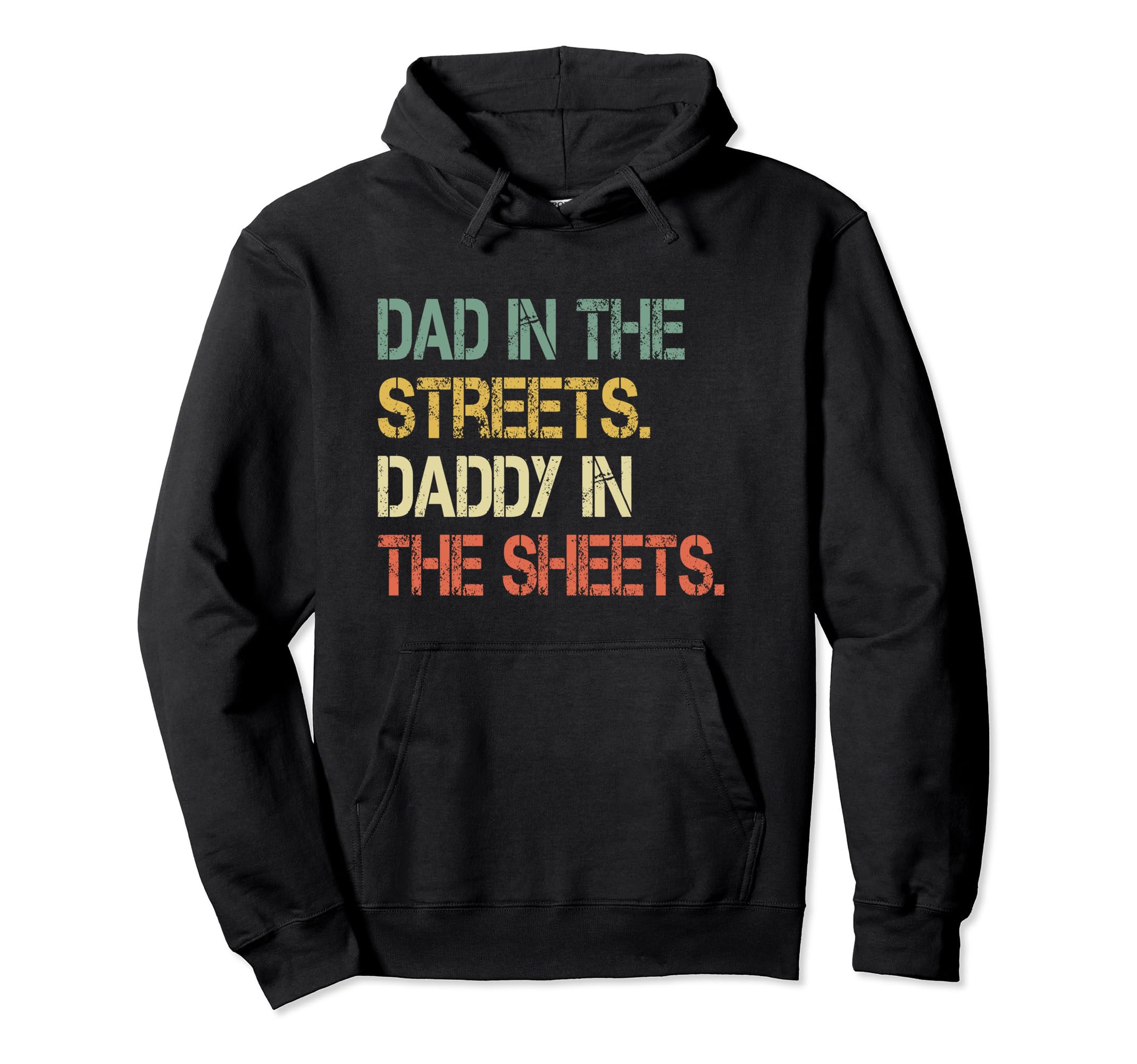 Dad Streets Daddy Sheets Funny Sarcastic Hoodie - Graphic Print for Adults - T-Shirt, Sweatshirt, Hoodie