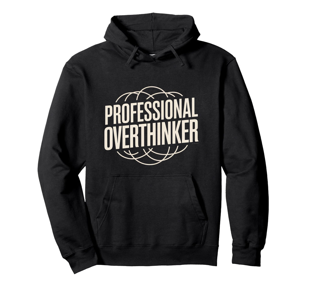 Professional Overthinker Funny Relatable Hoodie - Graphic Print Men Women - T-Shirt, Sweatshirt, Hoodie