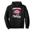 Strong People Go To Therapy Mental Hoodie - Trendy Graphic Men Women - T-Shirt, Sweatshirt, Hoodie