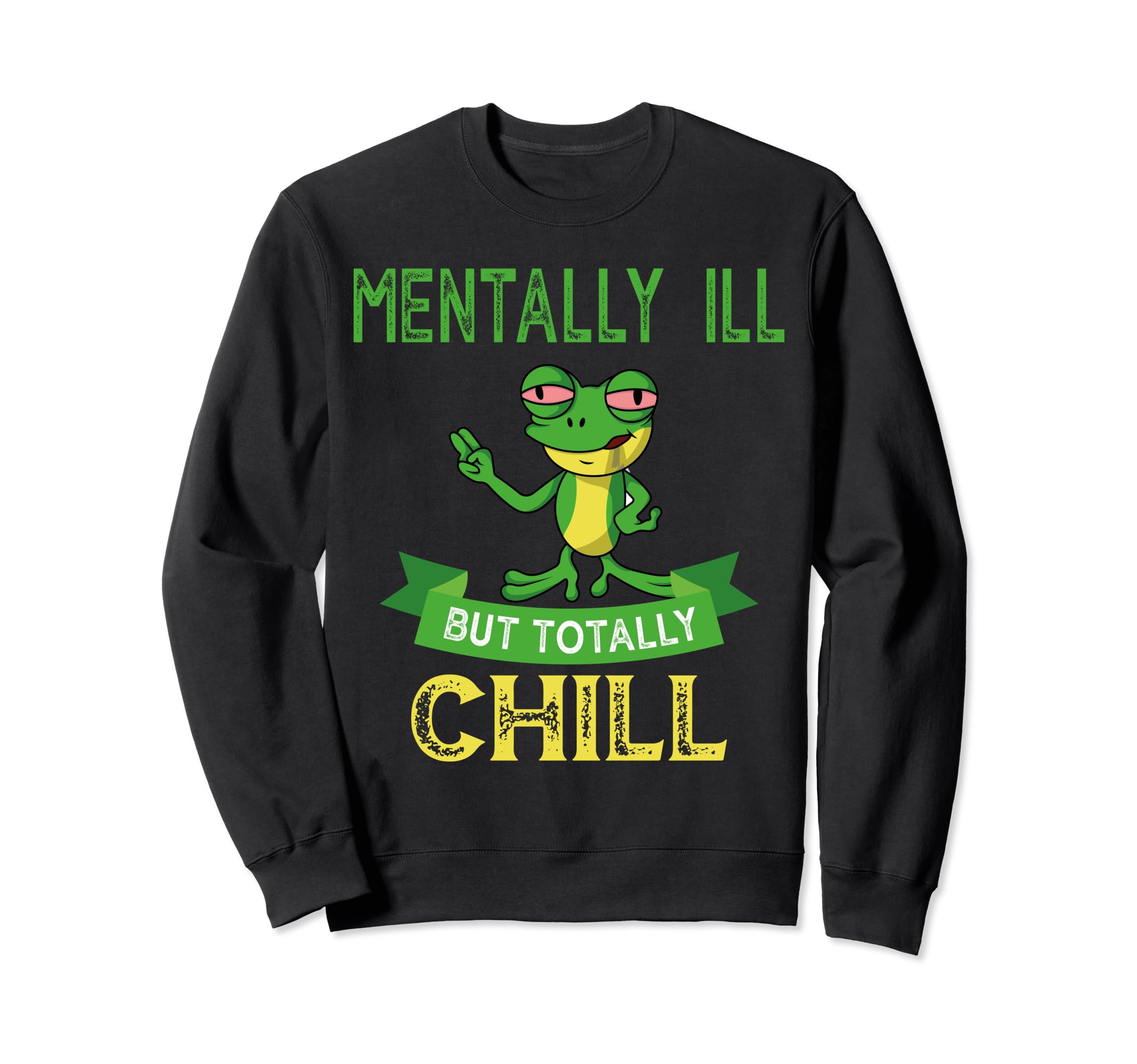Mentally Ill But Toatlly Chill Sweatshirt - Novelty Apparel Men Women - T-Shirt, Sweatshirt, Hoodie