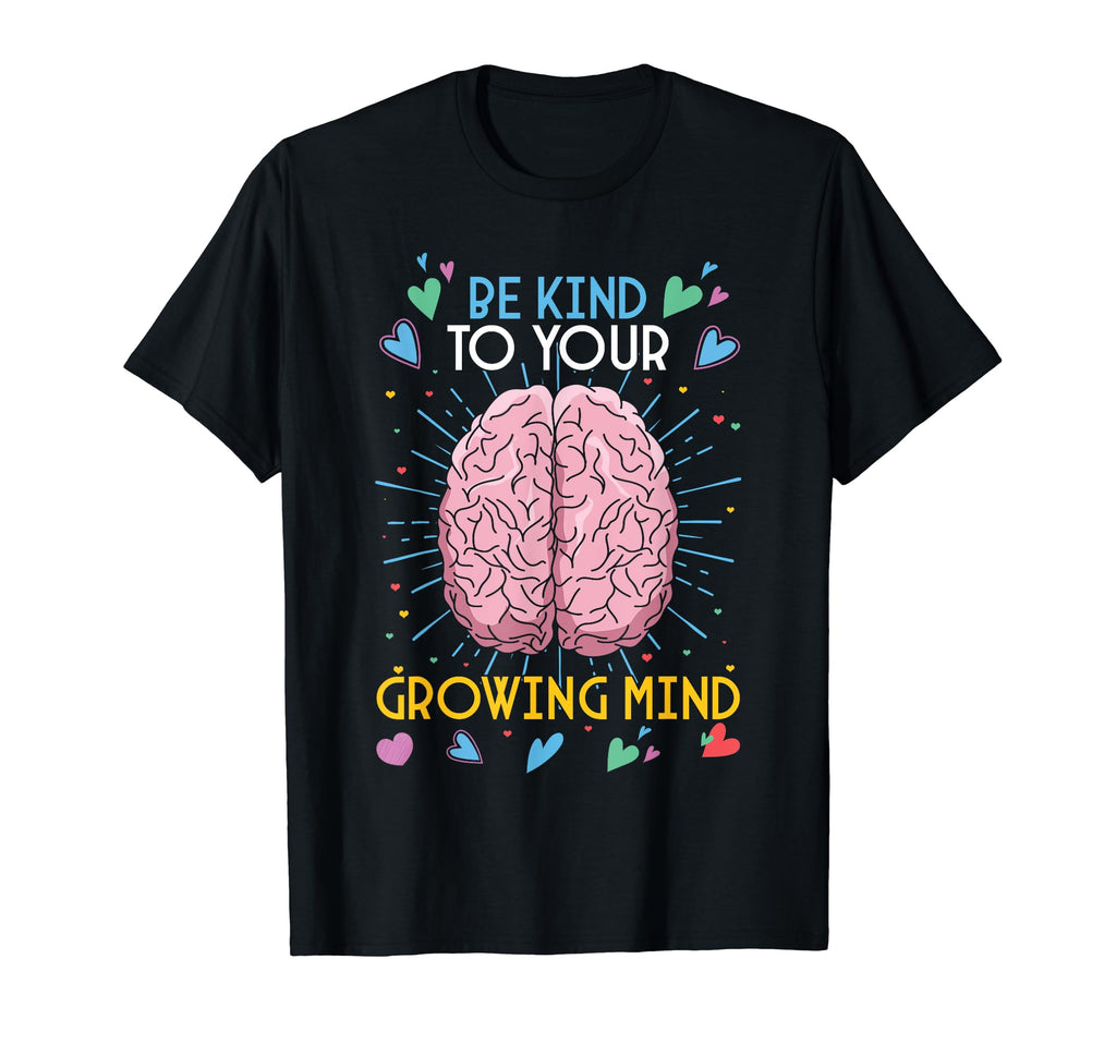 Be Kind To Your Growing Mind Mental T-Shirt - Streetwear Style Unisex - T-Shirt, Sweatshirt, Hoodie