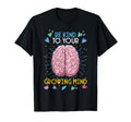 Be Kind To Your Growing Mind Mental T-Shirt - Streetwear Style Unisex - T-Shirt, Sweatshirt, Hoodie