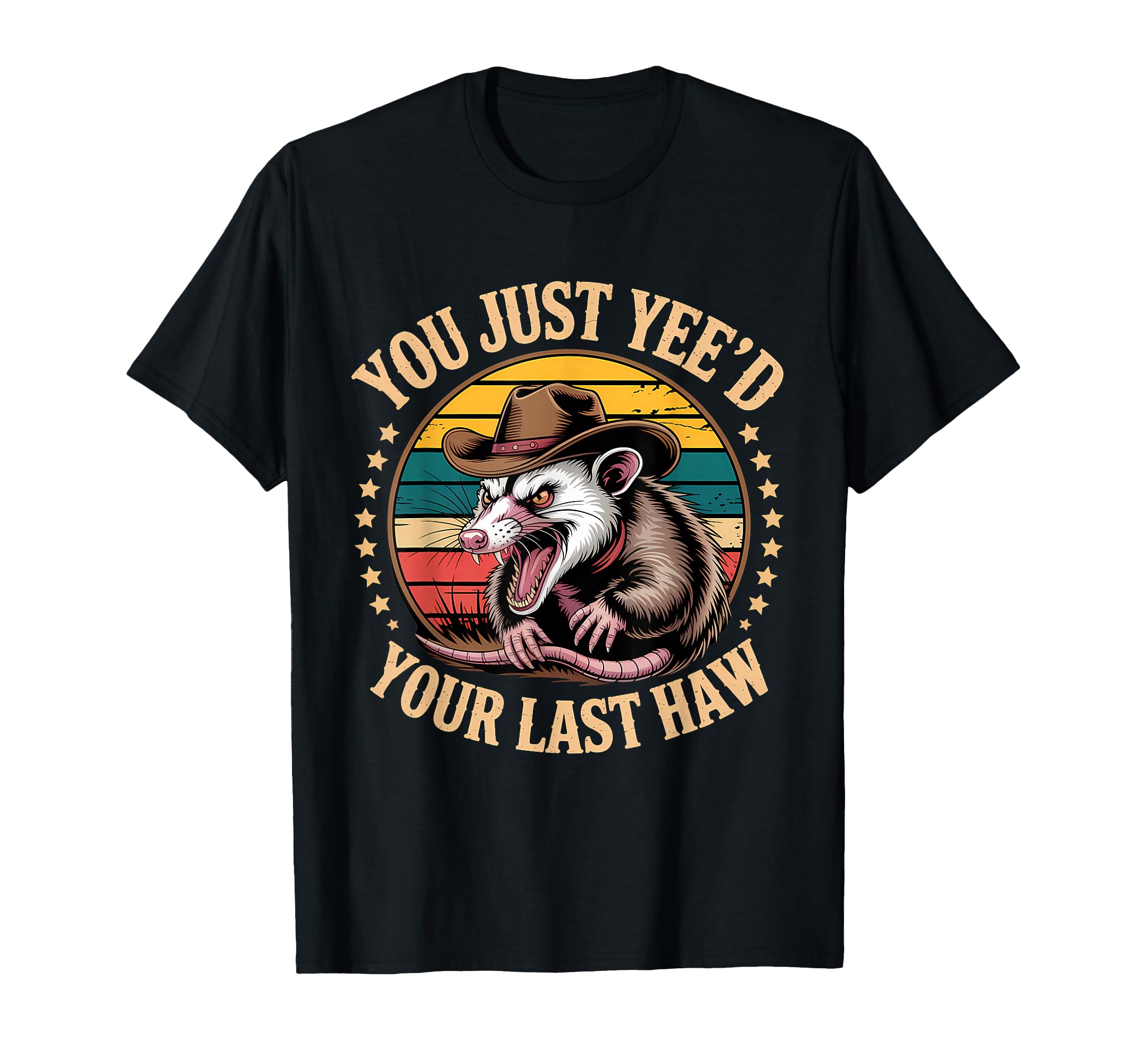 You Just Yeed Your Last Haw Funny Cowboy T-Shirt - Graphic Print Unisex - T-Shirt, Sweatshirt, Hoodie