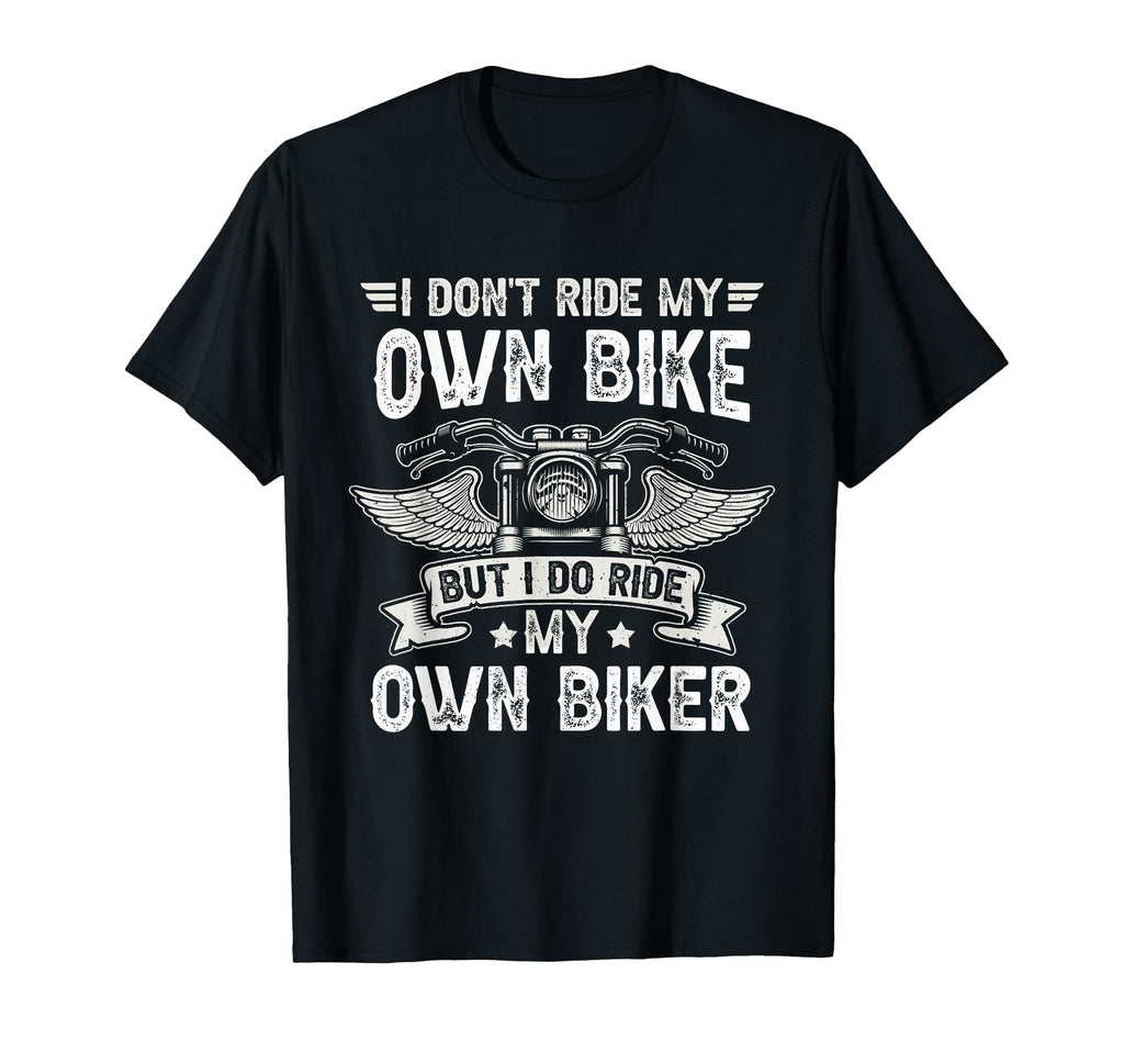 I Dont Ride My Own Bike But I Do T-Shirt - Streetwear Style for Adults - T-Shirt, Sweatshirt, Hoodie