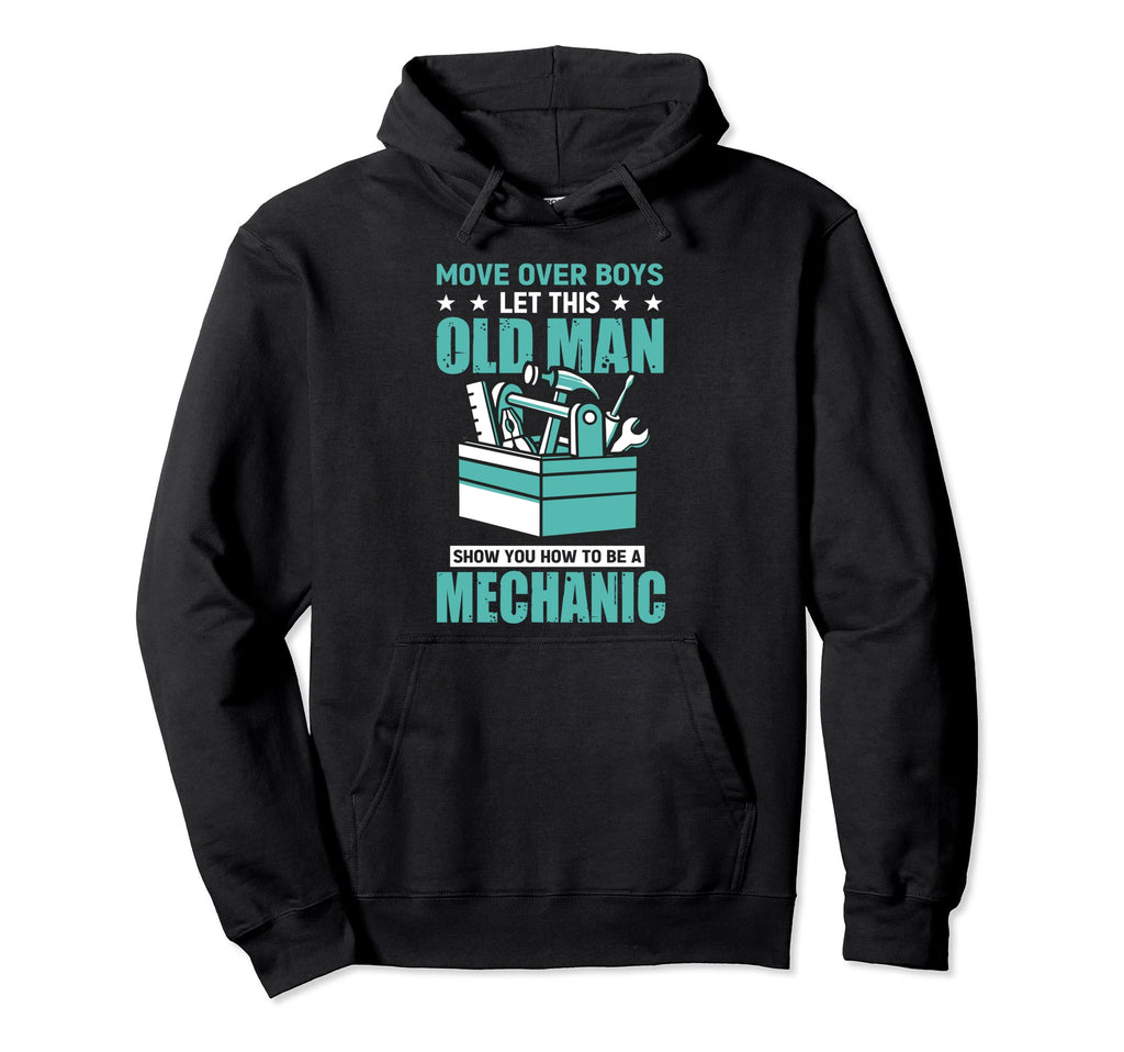 Move Over Let This Old Show You To Hoodie - Casual Everyday Wear Men Women - T-Shirt, Sweatshirt, Hoodie