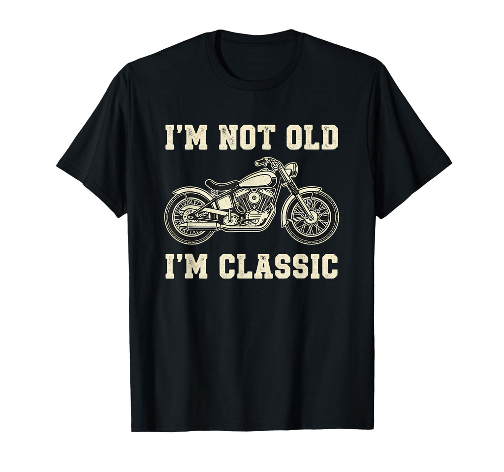 Im Not Old Im Motorcycle Rider Lover T-Shirt - Unique Graphic Men Women - T-Shirt, Sweatshirt, Hoodie