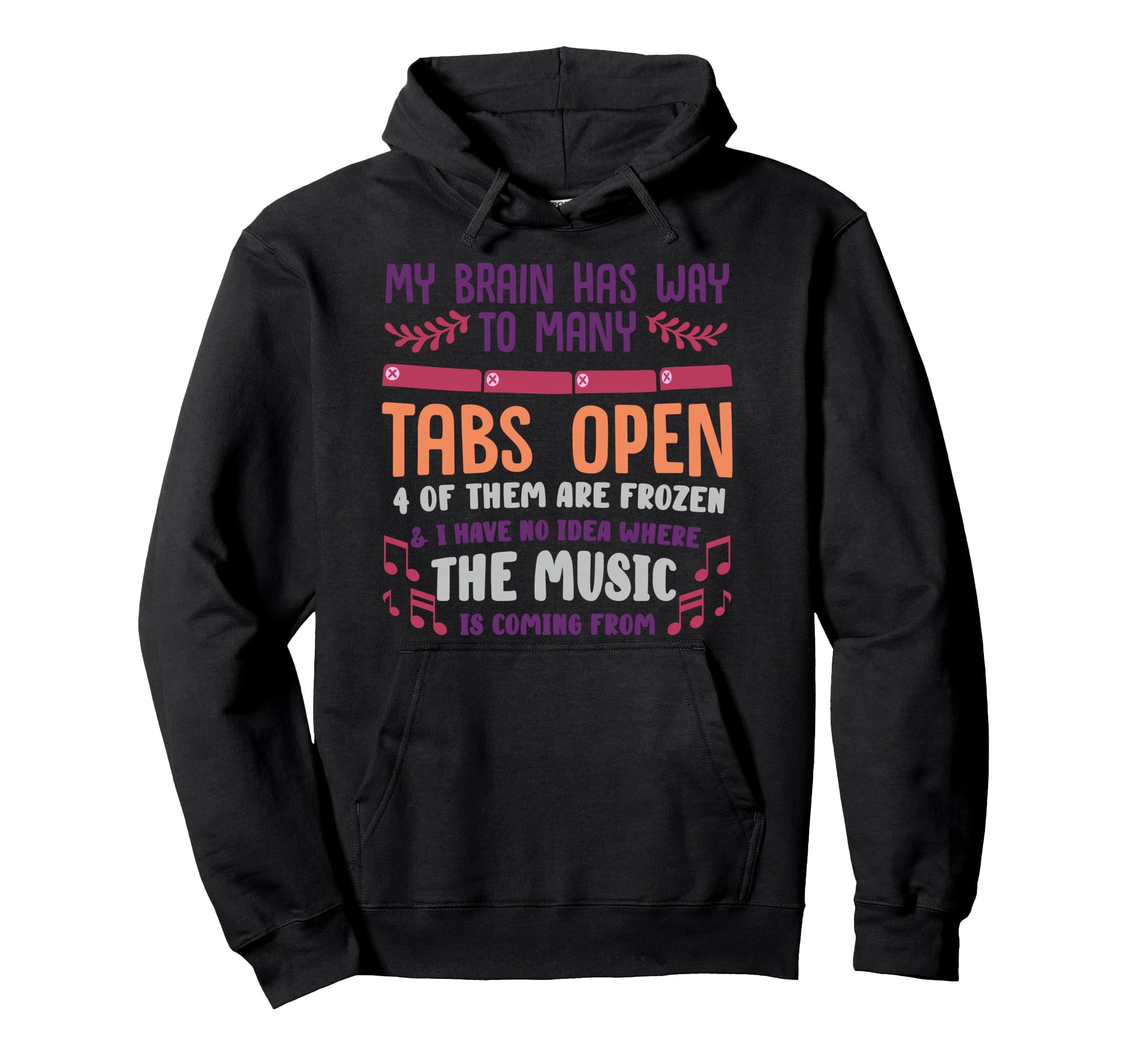 I Have Too Many Tabs Open Or Mental Hoodie - Streetwear Style Unisex - T-Shirt, Sweatshirt, Hoodie