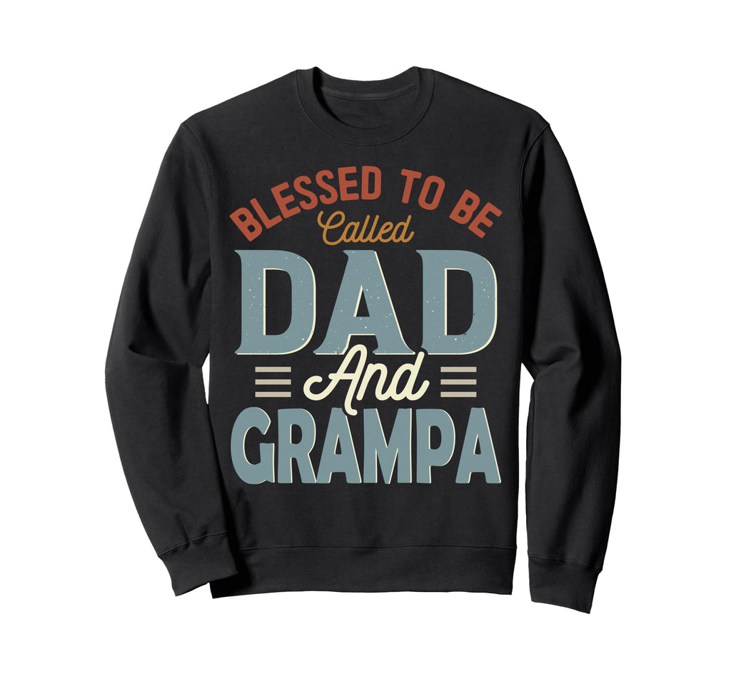 Blessed To Be Called Dad And Grampa Sweatshirt - Trendy Graphic Unisex - T-Shirt, Sweatshirt, Hoodie