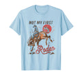 Bronc Riding Cowboy Rodeo Not My First T-Shirt - Trendy Graphic for Adults - T-Shirt, Sweatshirt, Hoodie