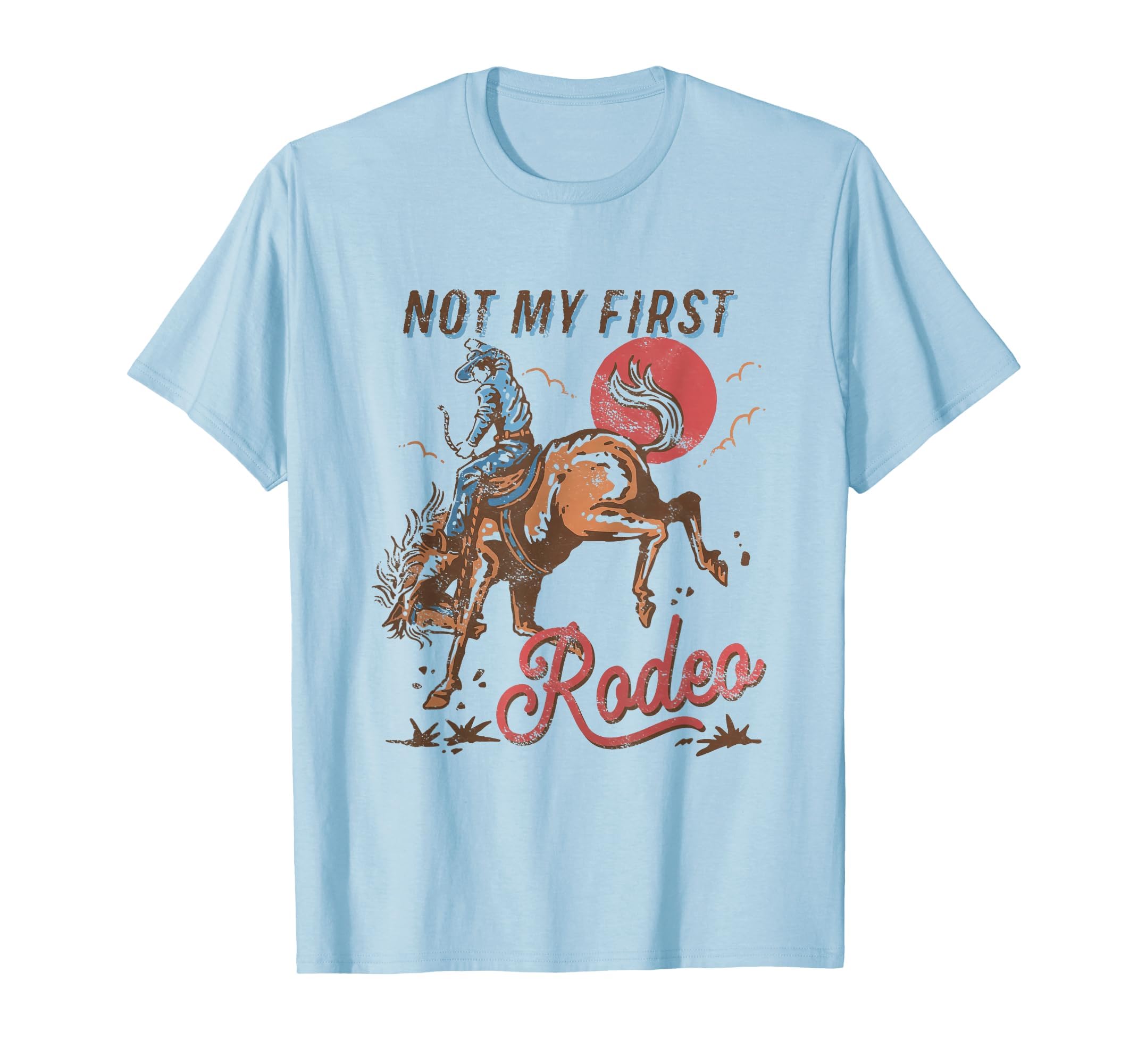 Bronc Riding Cowboy Rodeo Not My First T-Shirt - Trendy Graphic for Adults - T-Shirt, Sweatshirt, Hoodie