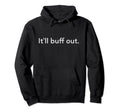 Itll Buff Out Everything Will Be Okay Hoodie - Graphic Print Unisex - T-Shirt, Sweatshirt, Hoodie