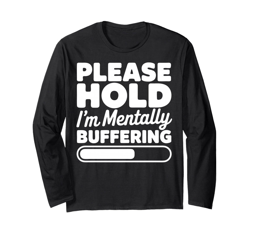 Please Hold Im Mentally Buffering T-Shirt - Trendy Graphic for Adults - T-Shirt, Sweatshirt, Hoodie