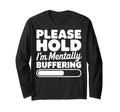 Please Hold Im Mentally Buffering T-Shirt - Trendy Graphic for Adults - T-Shirt, Sweatshirt, Hoodie