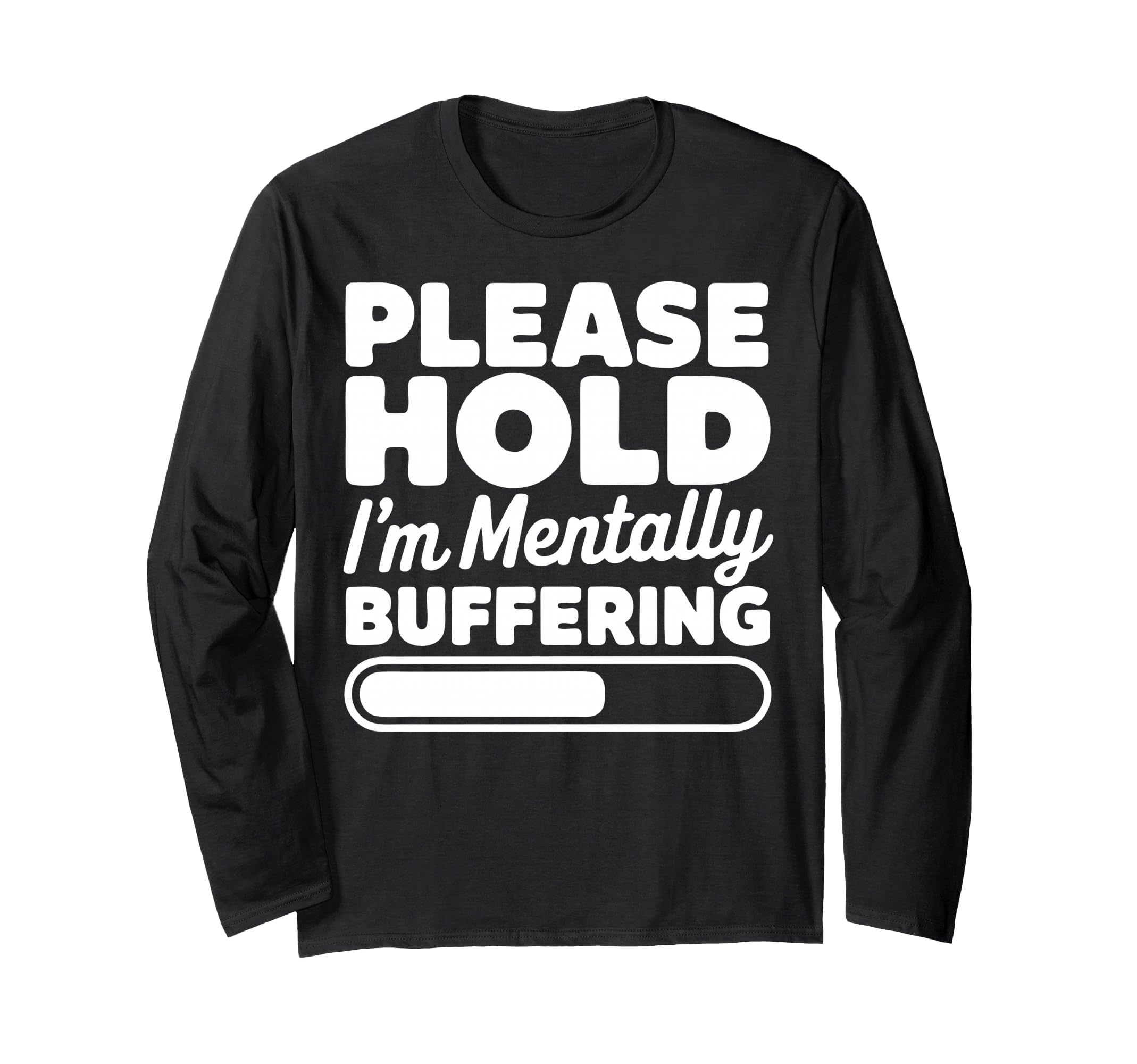 Please Hold Im Mentally Buffering T-Shirt - Trendy Graphic for Adults - T-Shirt, Sweatshirt, Hoodie