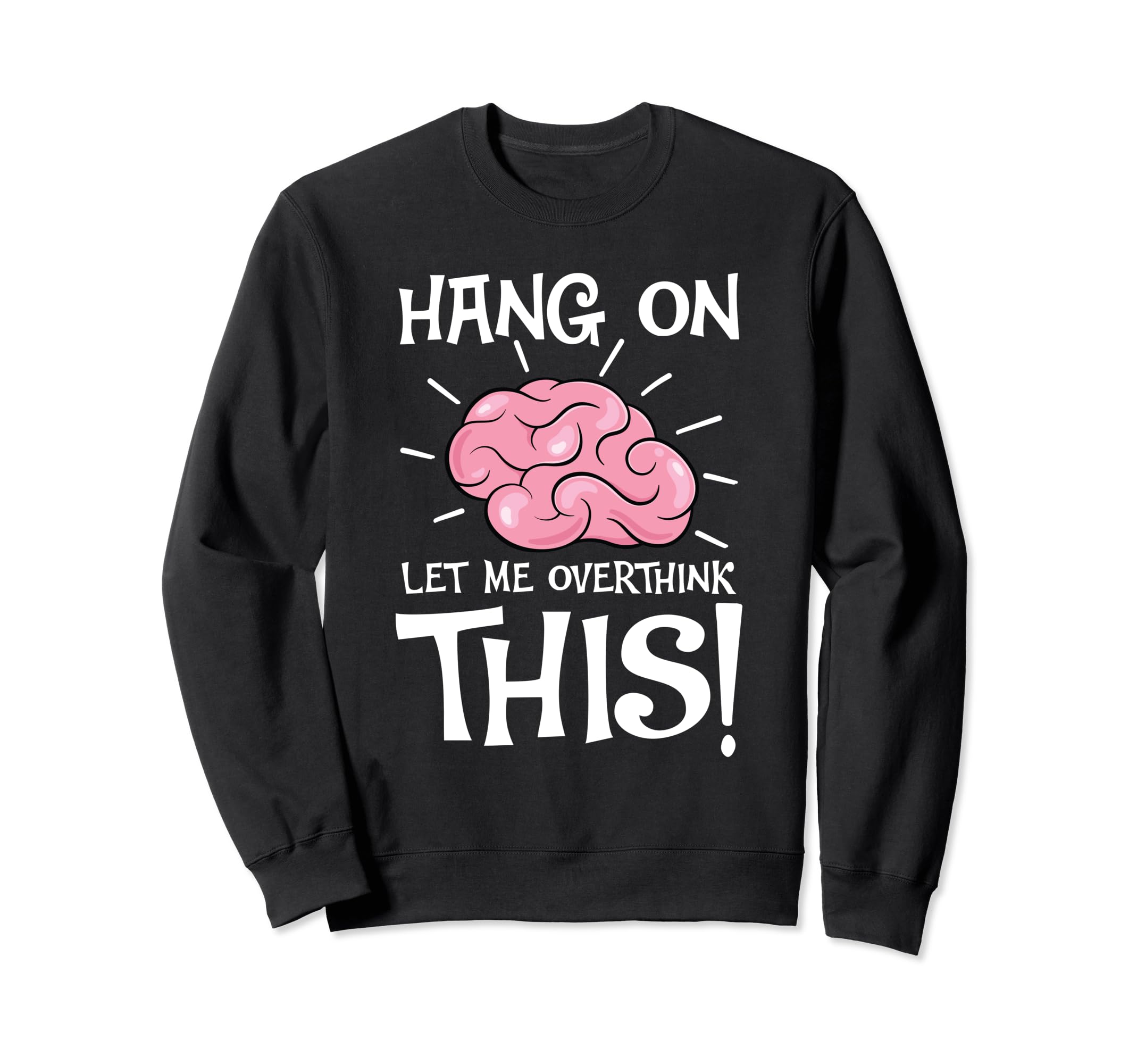 Hang Let Me Overthink This Funny Sweatshirt - Minimalist Print Unisex - T-Shirt, Sweatshirt, Hoodie