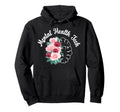 Mental Health Tech Flowers Mental Hoodie - Casual Everyday Wear Unisex - T-Shirt, Sweatshirt, Hoodie