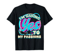 Im Yes To My Passions Self Care T-Shirt - Unique Graphic Unisex - T-Shirt, Sweatshirt, Hoodie