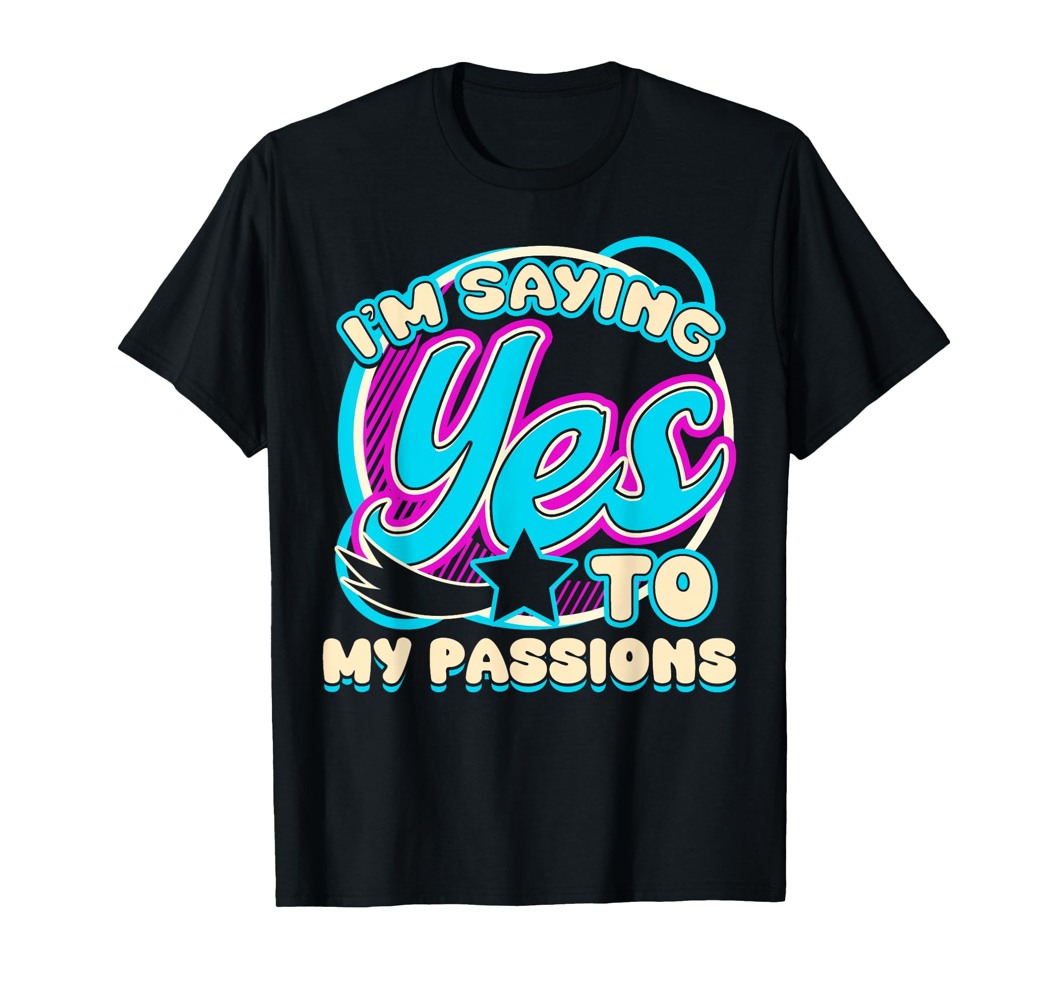 Im Yes To My Passions Self Care T-Shirt - Unique Graphic Unisex - T-Shirt, Sweatshirt, Hoodie