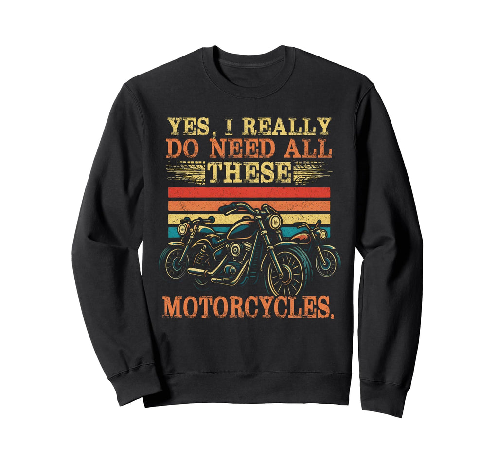Yes I Really Do Need All These Sweatshirt - Custom Art Print Unisex - T-Shirt, Sweatshirt, Hoodie