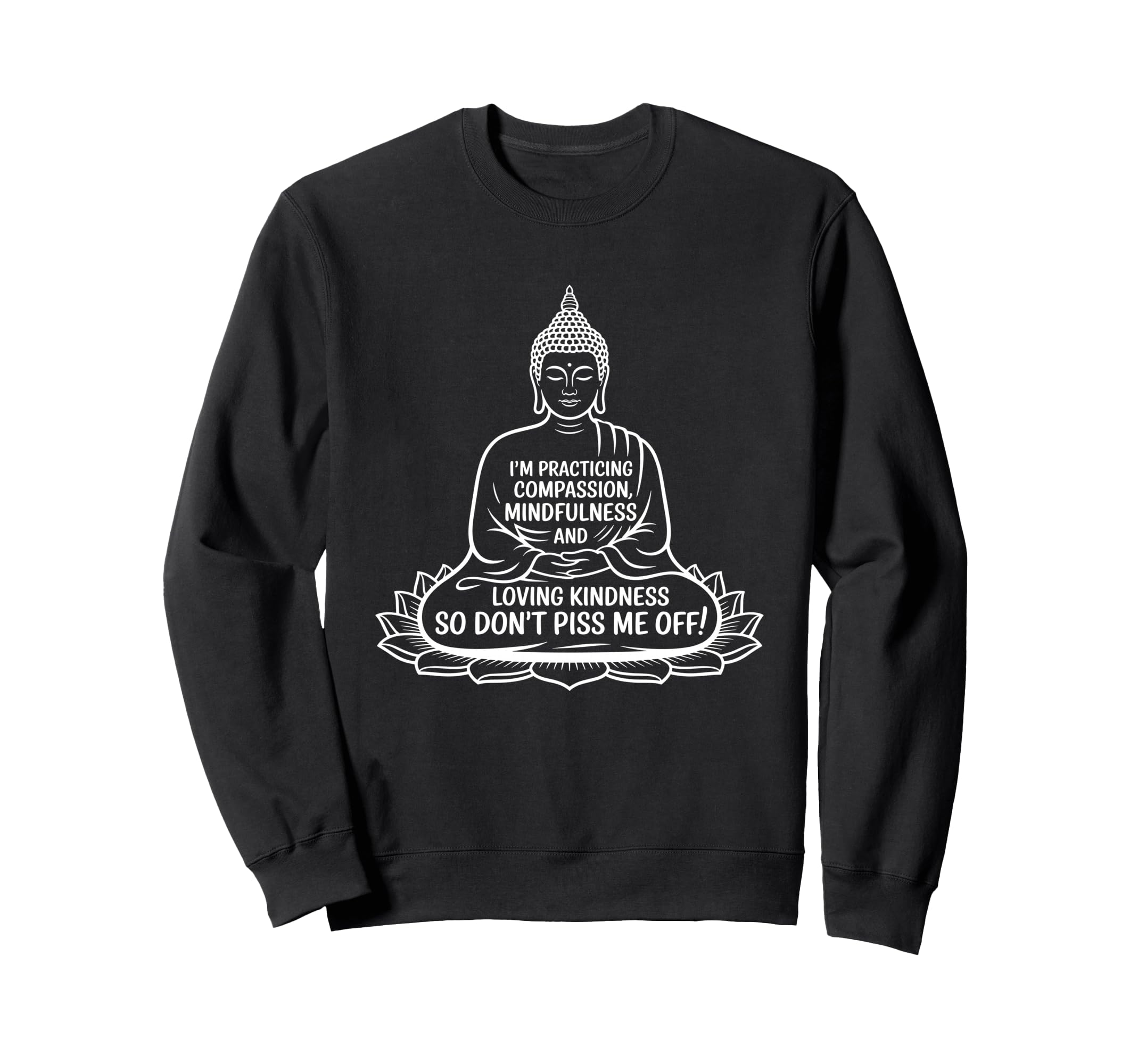 Buddha Mindfulness Funny Dont Piss Sweatshirt - Streetwear Style Men Women - T-Shirt, Sweatshirt, Hoodie