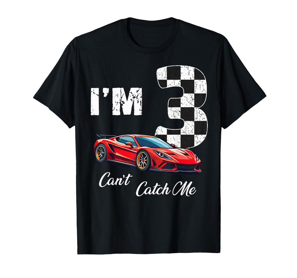 3Rd Birthday Race Car Cant Catch Me T-Shirt - Novelty Apparel for Adults - T-Shirt, Sweatshirt, Hoodie