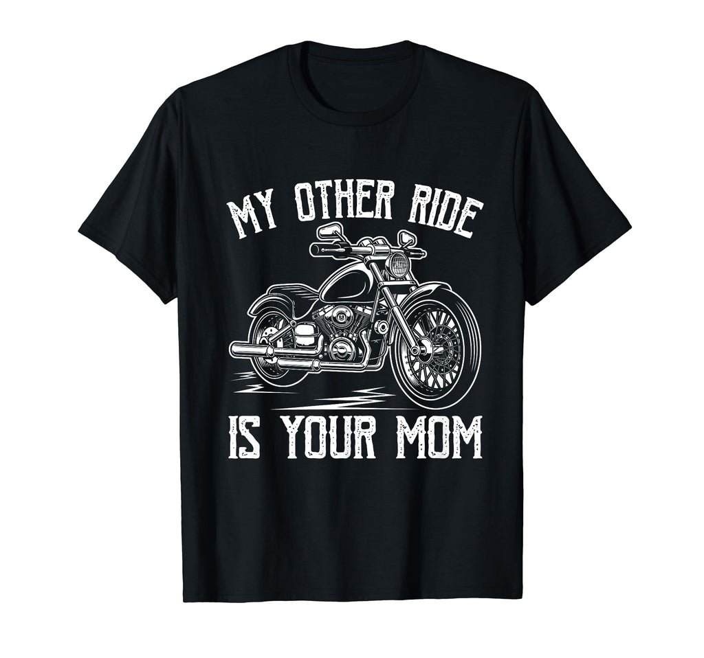 My Other Ride Is Your Mom Funny T-Shirt - Custom Art Print Men Women - T-Shirt, Sweatshirt, Hoodie