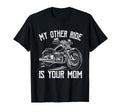 My Other Ride Is Your Mom Funny T-Shirt - Custom Art Print Men Women - T-Shirt, Sweatshirt, Hoodie