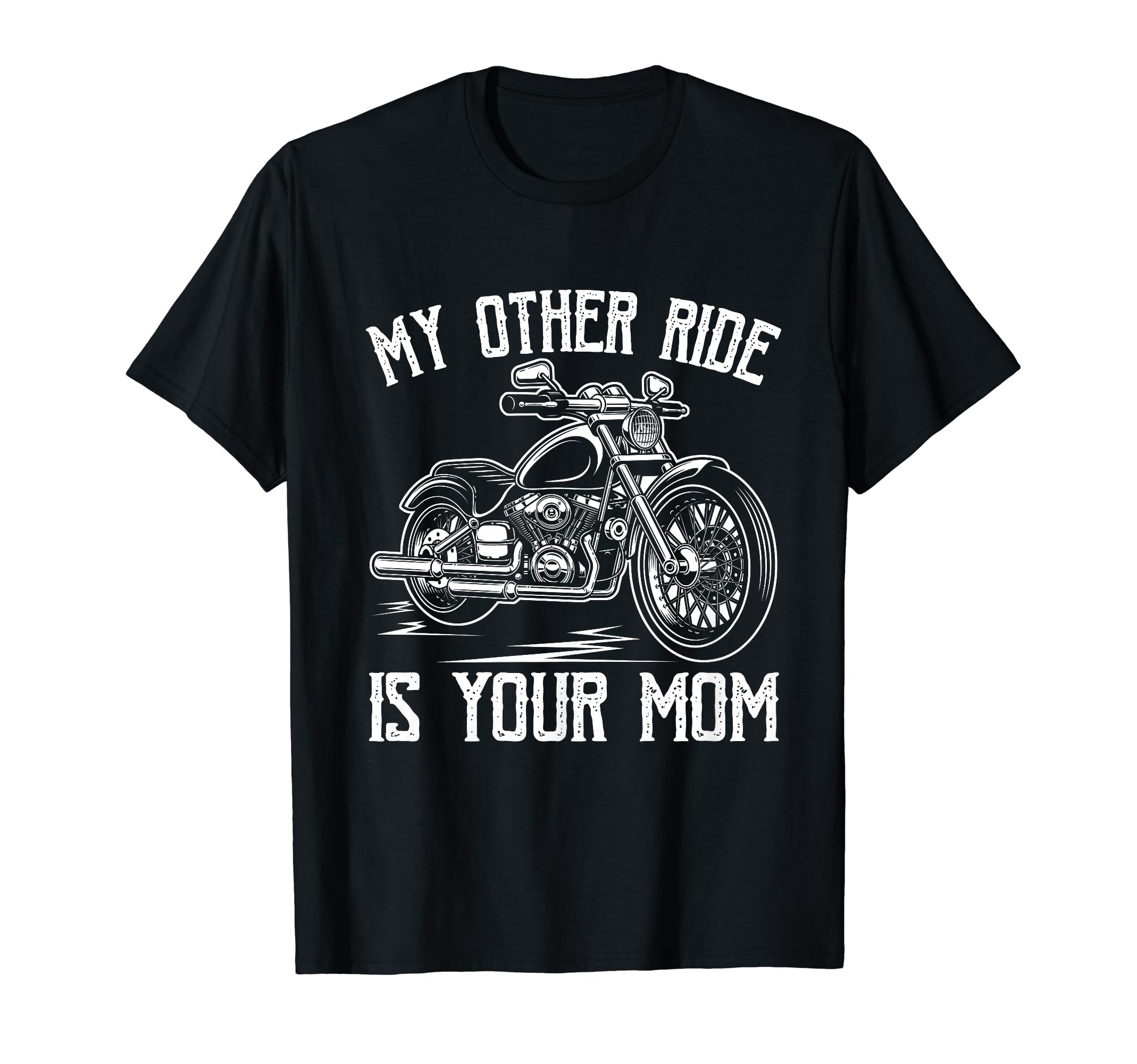 My Other Ride Is Your Mom Funny T-Shirt - Custom Art Print Men Women - T-Shirt, Sweatshirt, Hoodie
