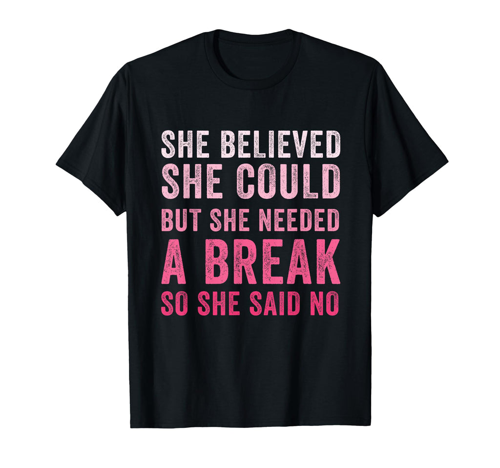 Funny Believed Needed Break Empowering T-Shirt - Trendy Graphic Unisex - T-Shirt, Sweatshirt, Hoodie