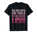 Funny Believed Needed Break Empowering T-Shirt - Trendy Graphic Unisex - T-Shirt, Sweatshirt, Hoodie