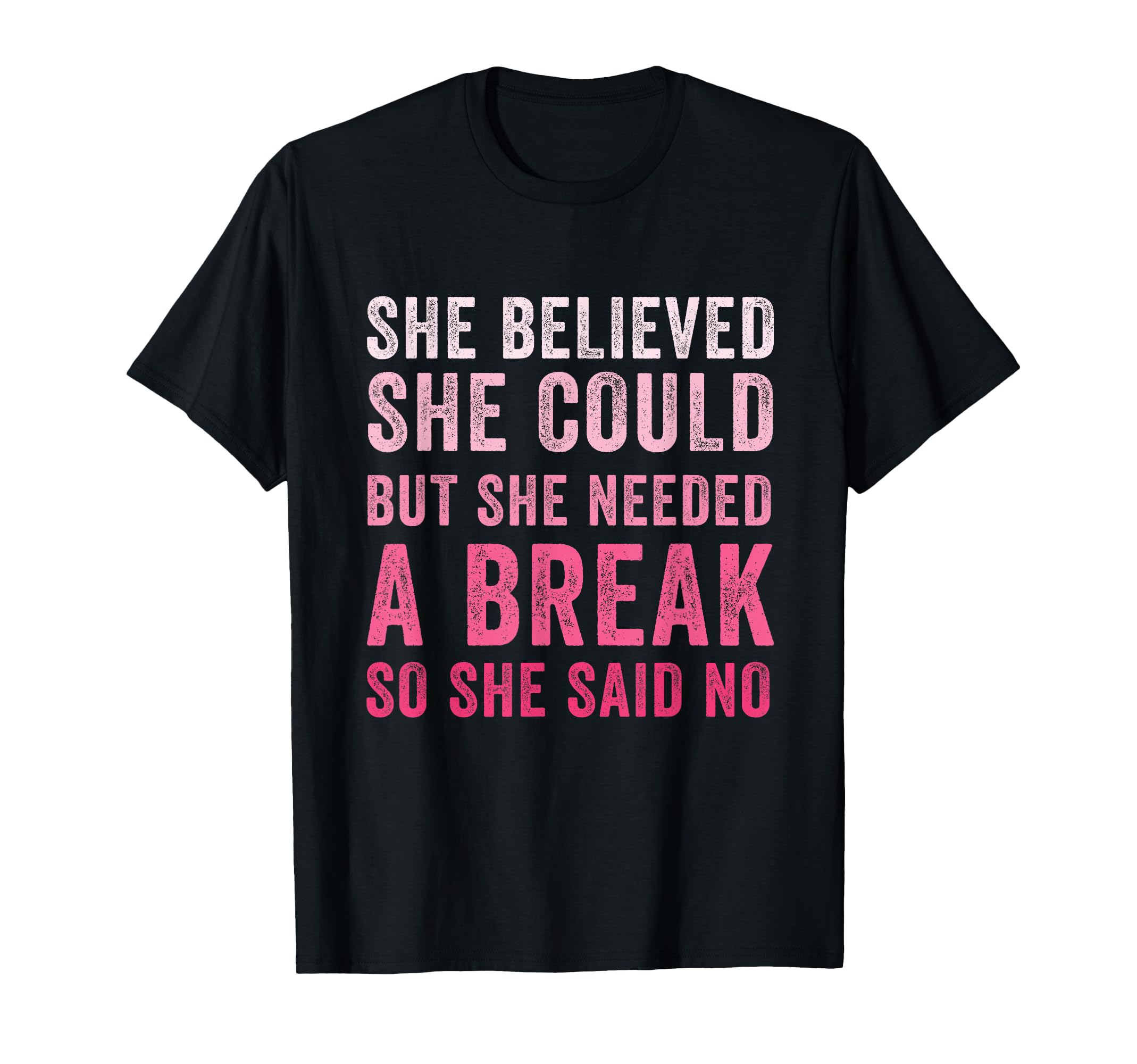 Funny Believed Needed Break Empowering T-Shirt - Trendy Graphic Unisex - T-Shirt, Sweatshirt, Hoodie