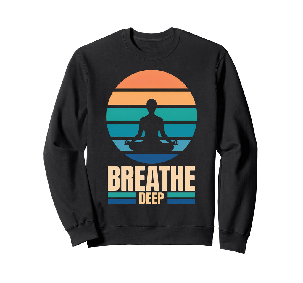 Breathe Deep Meditation Sweatshirt - Casual Everyday Wear Men Women - T-Shirt, Sweatshirt, Hoodie