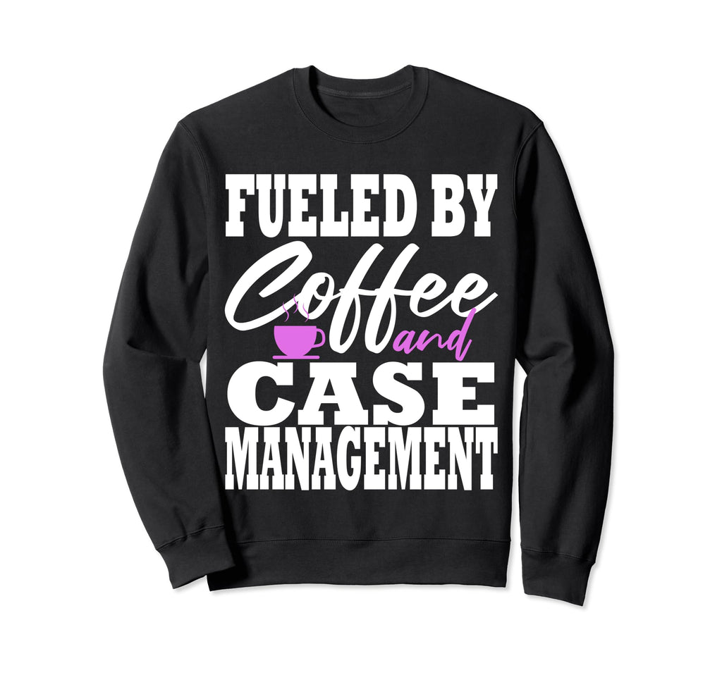 Case Manager Coffee Funny Social Sweatshirt - Streetwear Style Unisex - T-Shirt, Sweatshirt, Hoodie