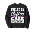 Case Manager Coffee Funny Social Sweatshirt - Streetwear Style Unisex - T-Shirt, Sweatshirt, Hoodie