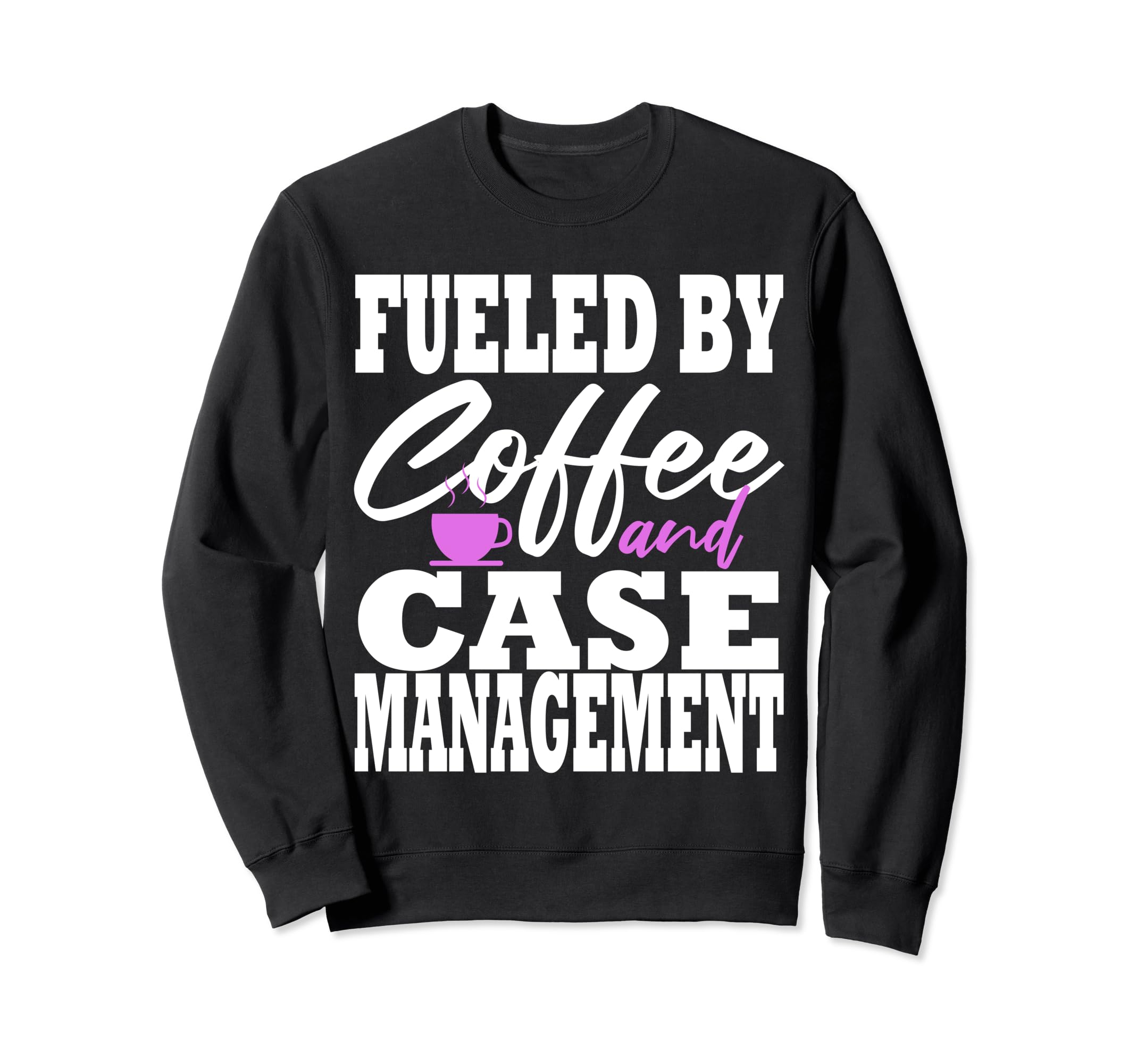 Case Manager Coffee Funny Social Sweatshirt - Streetwear Style Unisex - T-Shirt, Sweatshirt, Hoodie