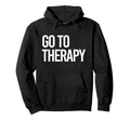 Go To Therapy Mental Health Love Hoodie - Custom Art Print for Adults - T-Shirt, Sweatshirt, Hoodie
