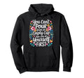 Cant Pour From Empty Cup Self Care Hoodie - Casual Everyday Wear Men Women - T-Shirt, Sweatshirt, Hoodie