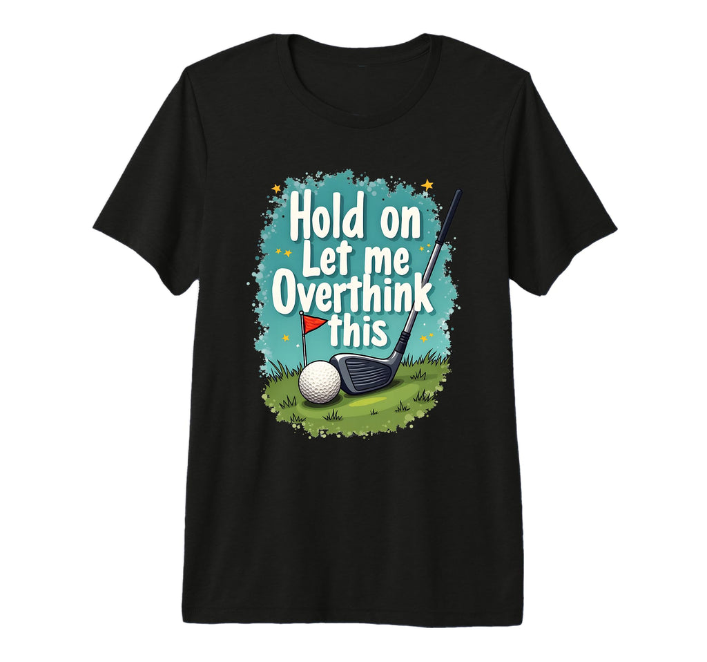 Hold Let Me Overthink This Funny T-Shirt - Casual Everyday Wear for Adults - T-Shirt, Sweatshirt, Hoodie