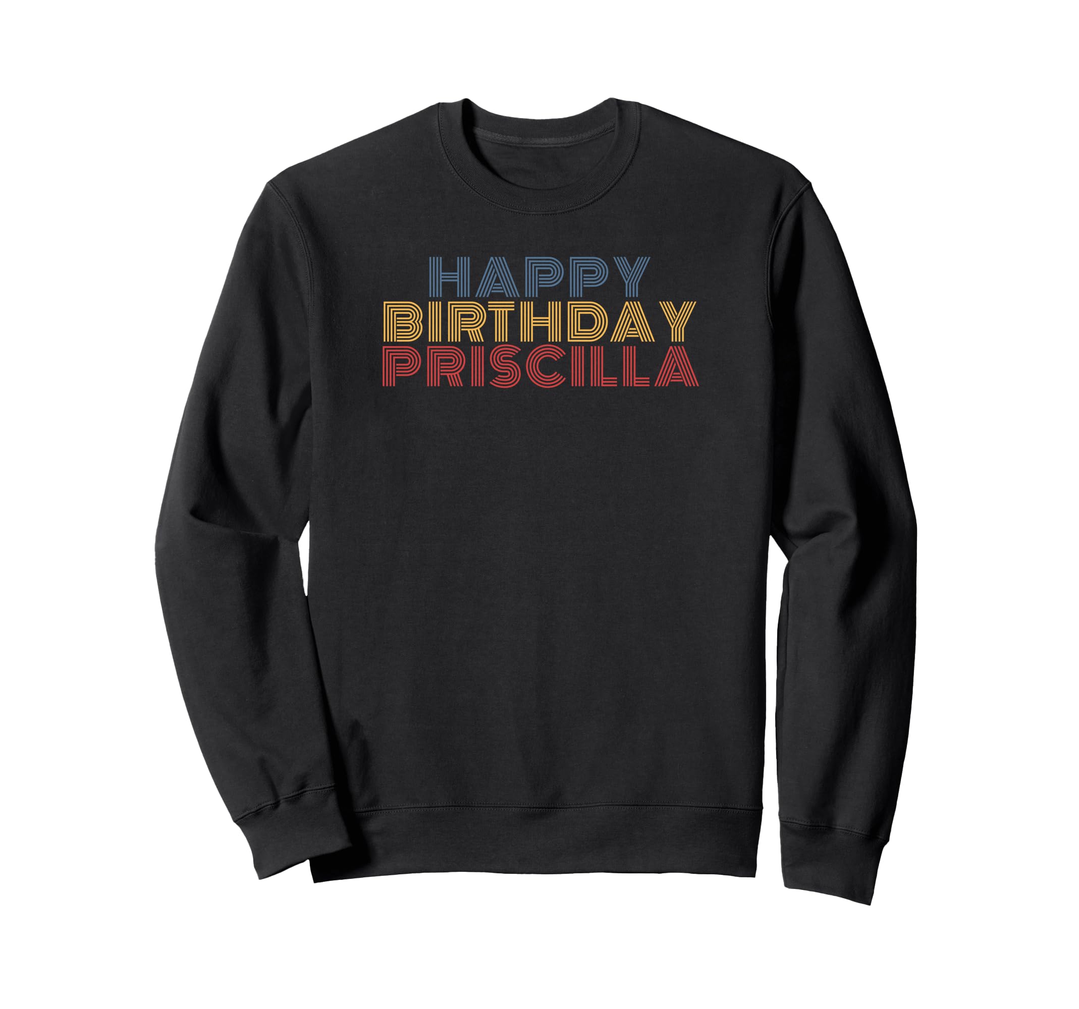 Happy Birthday Priscilla Sweatshirt - Unique Graphic for Adults - T-Shirt, Sweatshirt, Hoodie