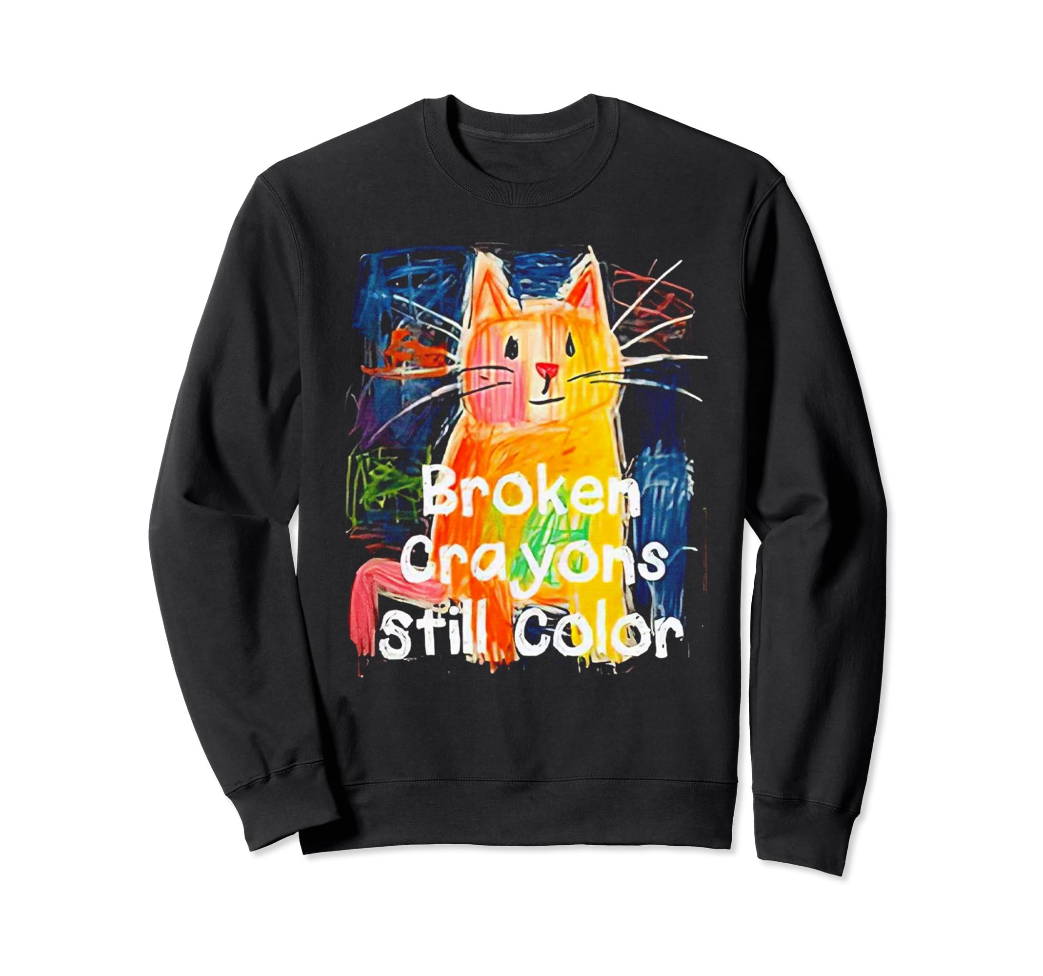 Broken Crayons Still Color Mental Sweatshirt - Unique Graphic Unisex - T-Shirt, Sweatshirt, Hoodie