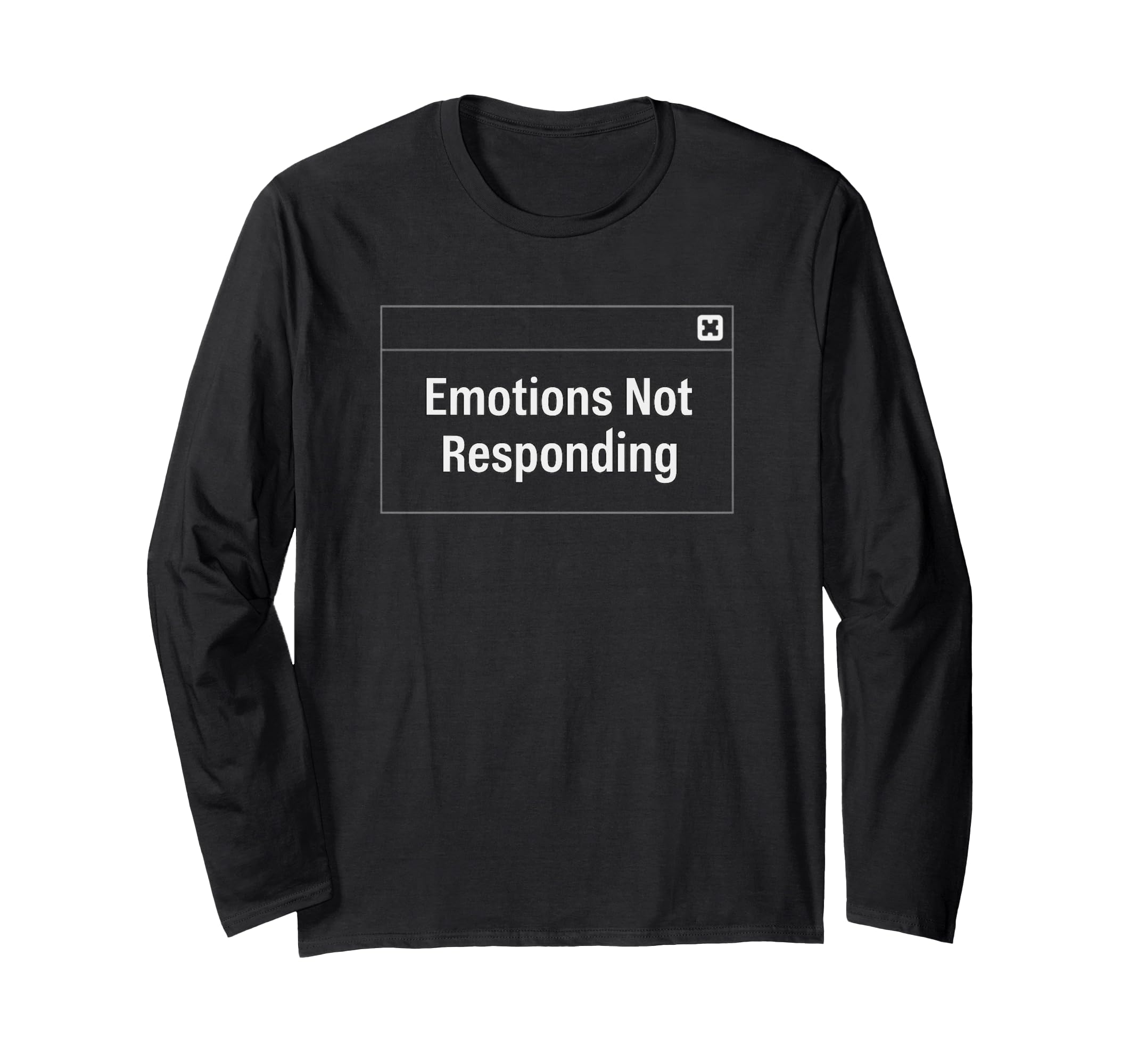 Emotions Not Responding Funny Error T-Shirt - Unique Graphic Unisex - T-Shirt, Sweatshirt, Hoodie