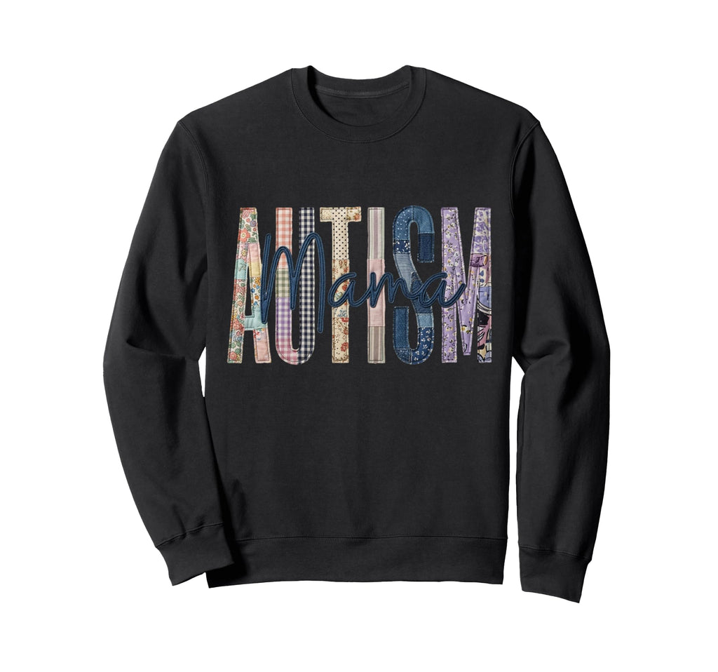 Autism Mom Mama Patchwork Quilt Letters Sweatshirt - Unique Graphic Unisex - T-Shirt, Sweatshirt, Hoodie