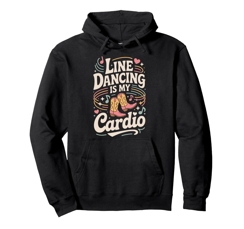 Line Dancing Is My Cardio Funny Hoodie - Aesthetic Graphic for Adults - T-Shirt, Sweatshirt, Hoodie