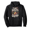 Line Dancing Is My Cardio Funny Hoodie - Aesthetic Graphic for Adults - T-Shirt, Sweatshirt, Hoodie