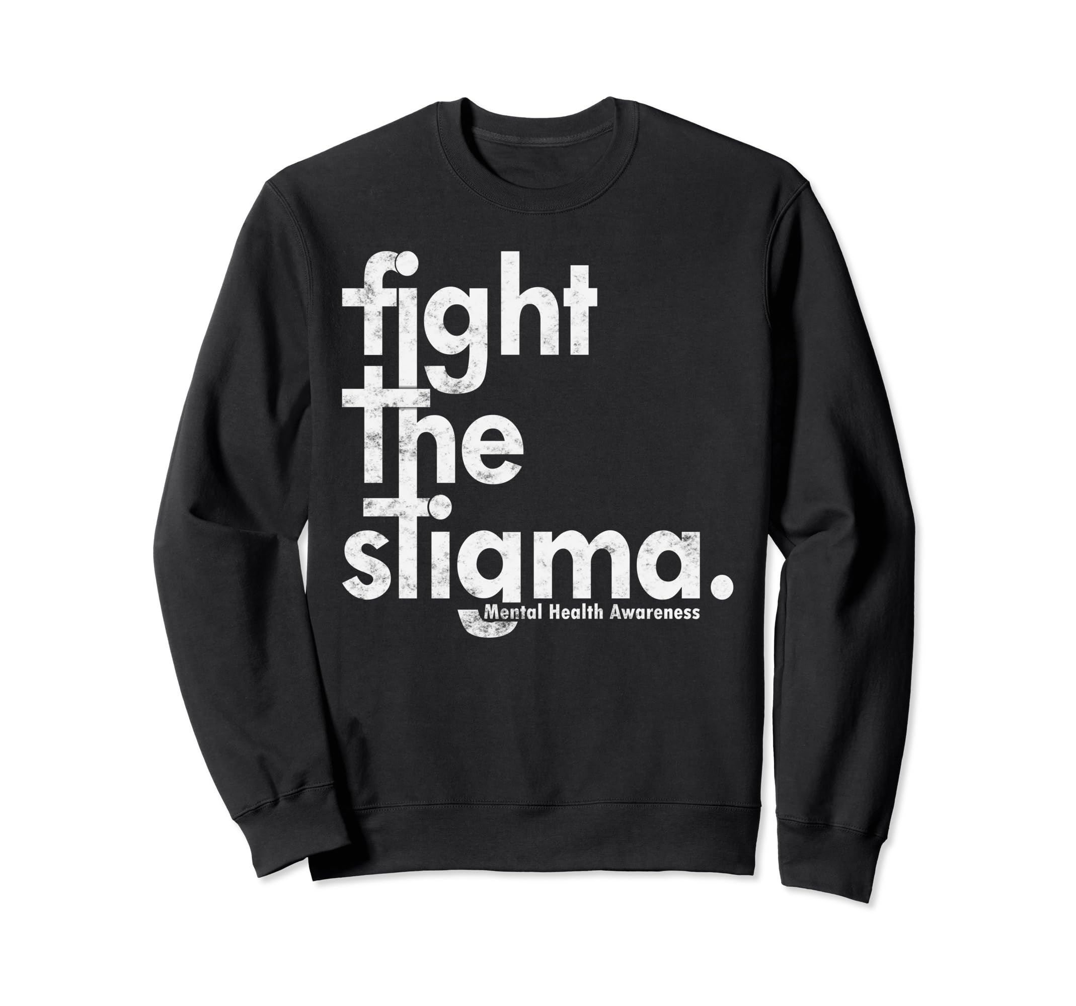 Mental Health Awareness Fight Stigma Sweatshirt - Novelty Apparel Men Women - T-Shirt, Sweatshirt, Hoodie
